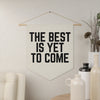 The Best Is Yet To Come - Wall Pendant