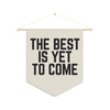 The Best Is Yet To Come - Wall Pendant