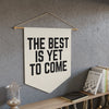 The Best Is Yet To Come - Wall Pendant